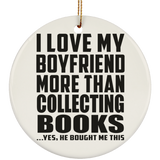I Love My Boyfriend More Than Collecting Books - Circle Ornament