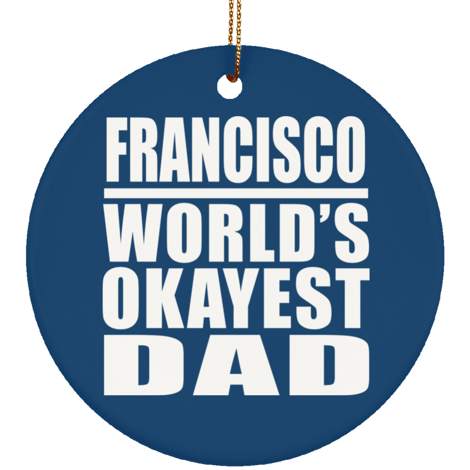 Francisco World's Okayest Dad - Circle Ornament