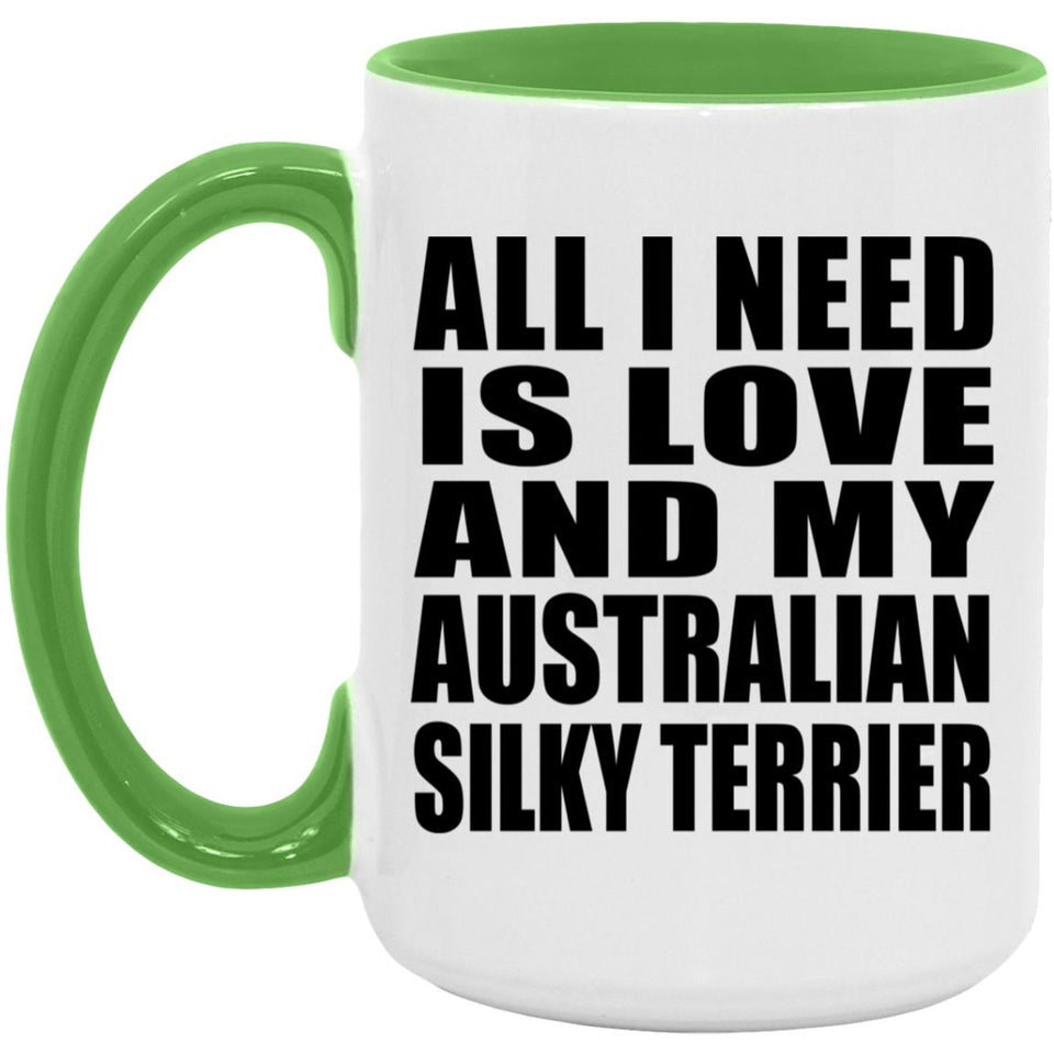 All I Need Is Love And My Australian Silky Terrier - 15oz Accent Mug Green