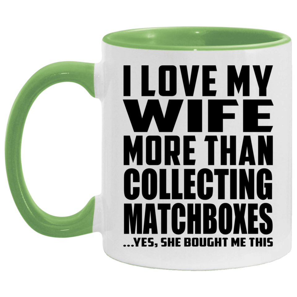 I Love My Wife More Than Collecting Matchboxes - 11oz Accent Mug Green