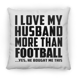 I Love My Husband More Than Football - Throw Pillow