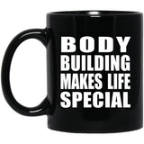 Body Building Makes Life Special - 11oz Coffee Mug Black