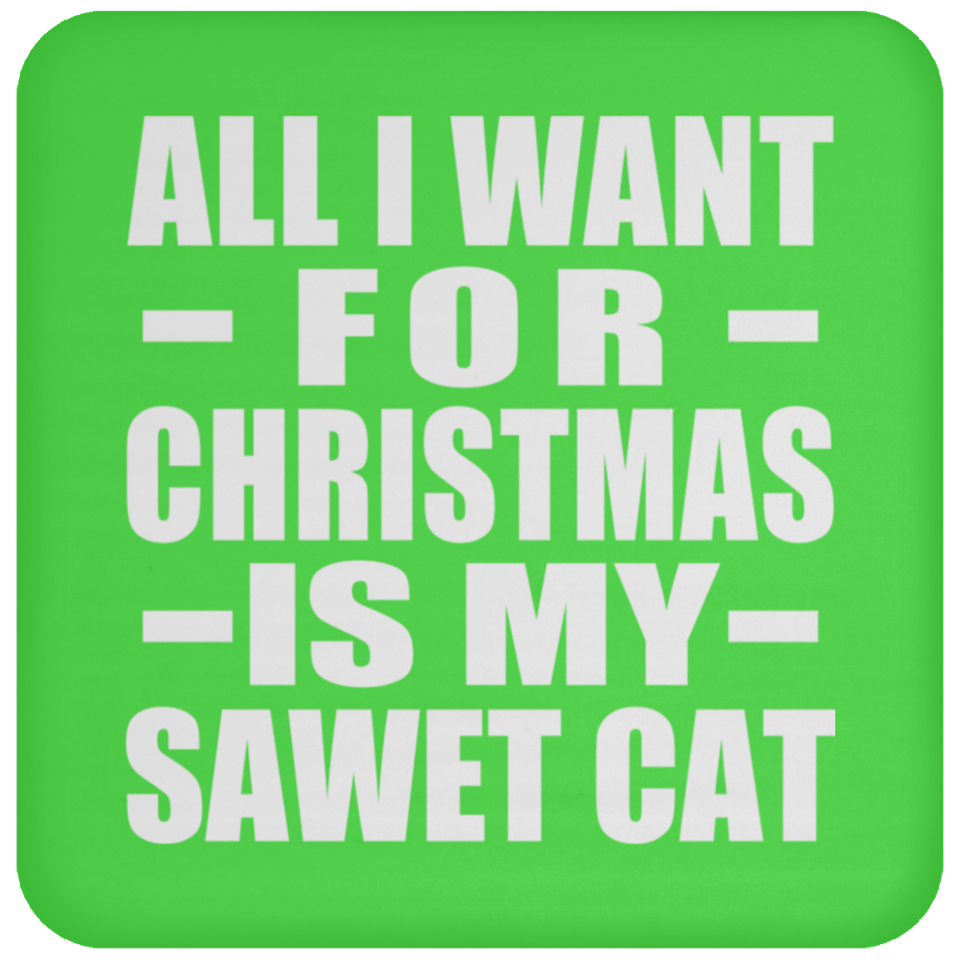 All I Want For Christmas Is My Sawet Cat - Coaster