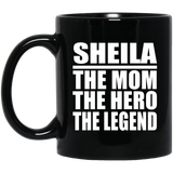 Sheila The Mom The Hero The Legend - 11 Oz Coffee Mug Black