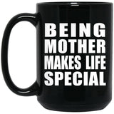 Being Mother Makes Life Special - 15oz Coffee Mug Black
