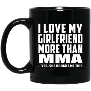 I Love My Girlfriend More Than MMA - 11 Oz Coffee Mug Black