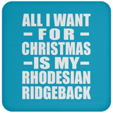 All I Want For Christmas Is My Rhodesian Ridgeback - Coaster