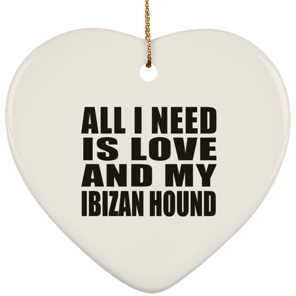 All I Need Is Love And My Ibizan Hound - Heart Ornament
