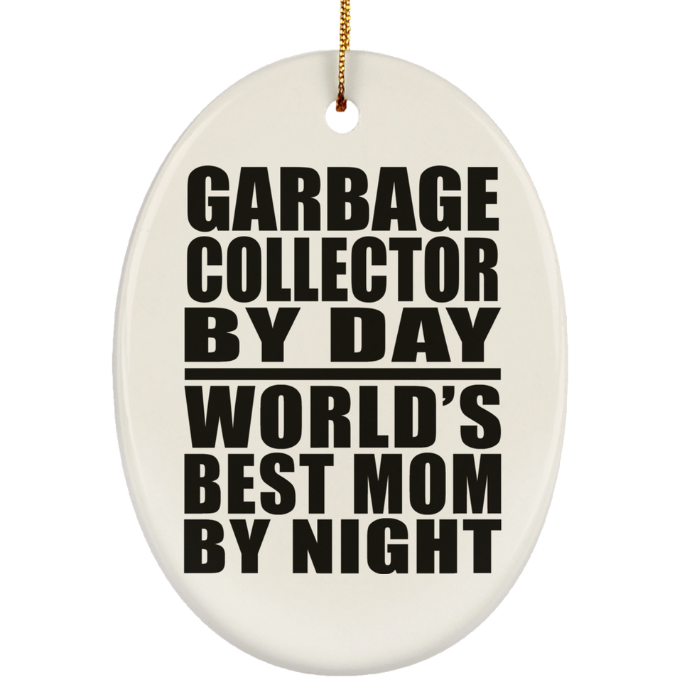Garbage Collector By Day World's Best Mom By Night - Oval Ornament