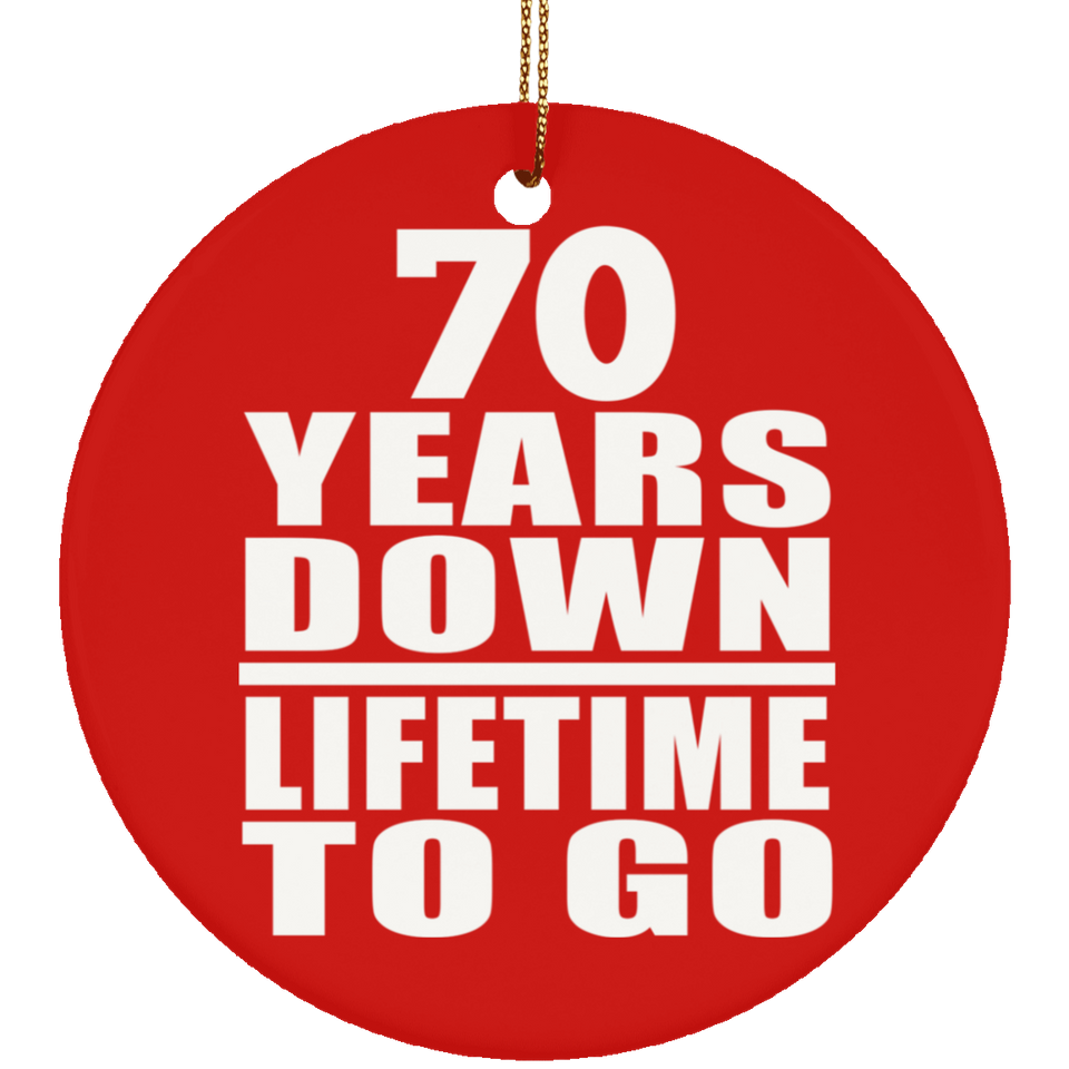 70th Anniversary 70 Years Down Lifetime To Go - Circle Ornament