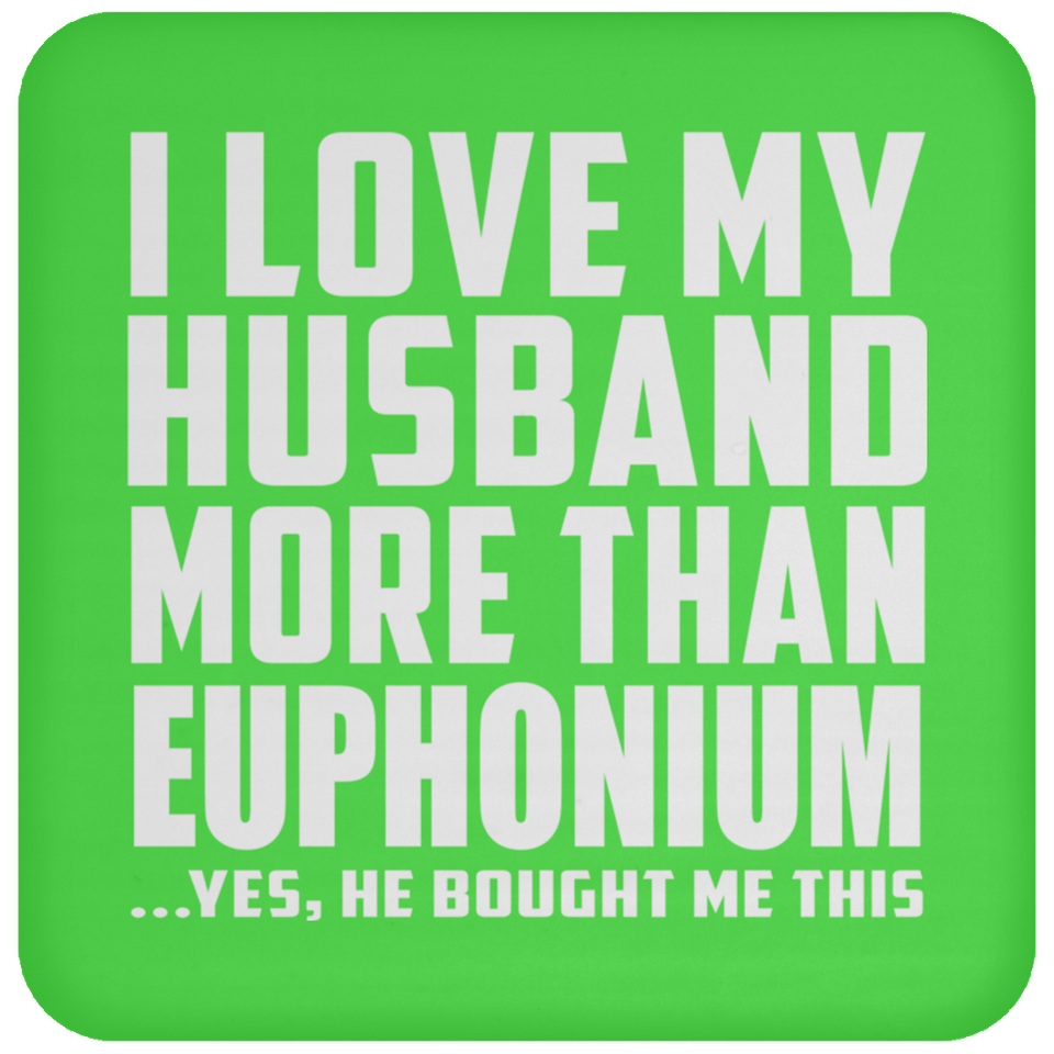 I Love My Husband More Than Euphonium - Drink Coaster