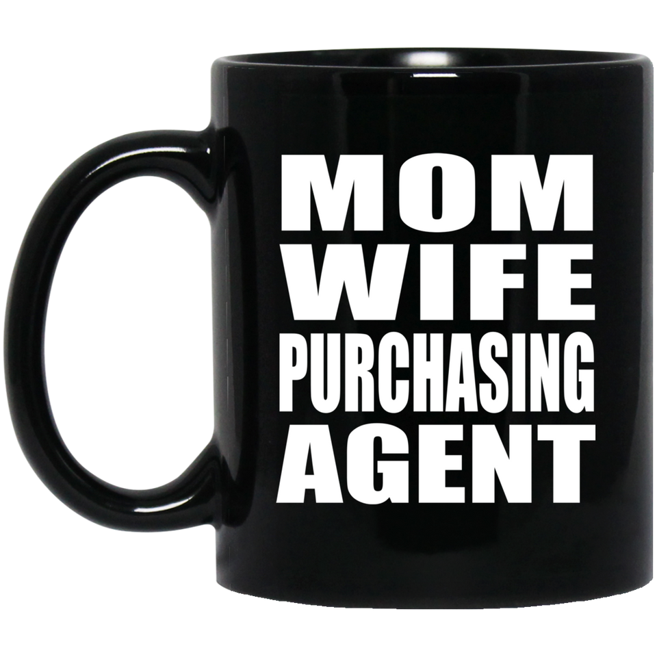 Mom Wife Purchasing Agent - 11oz Coffee Mug Black
