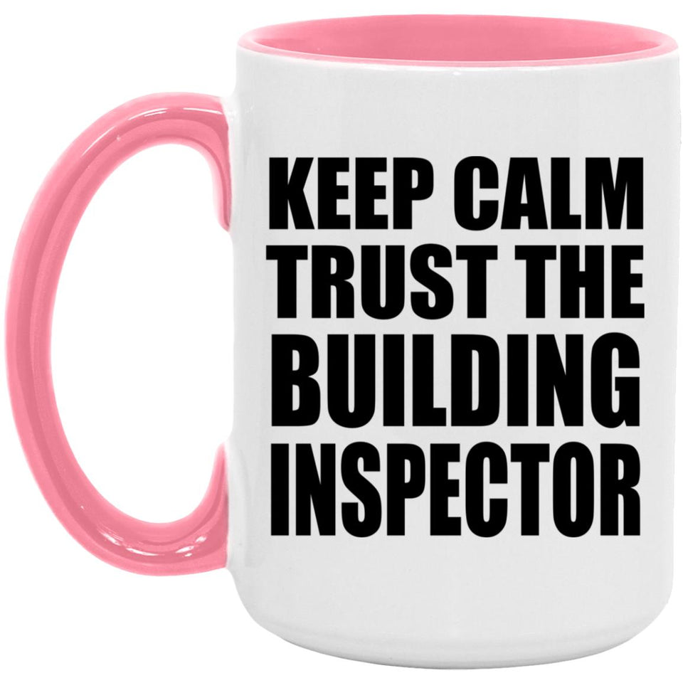 Keep Calm and Trust The Building Inspector - 15oz Accent Mug Pink