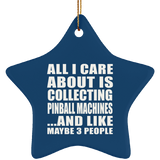 All I Care About Is Collecting Pinball Machines - Star Ornament