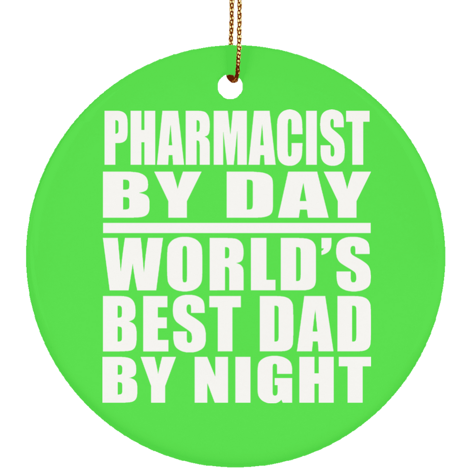 Pharmacist By Day World's Best Dad By Night - Circle Ornament