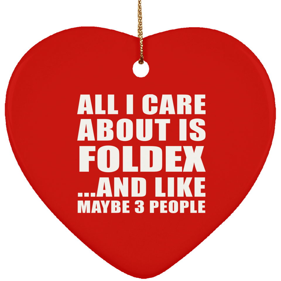 All I Care About Is Foldex - Heart Ornament