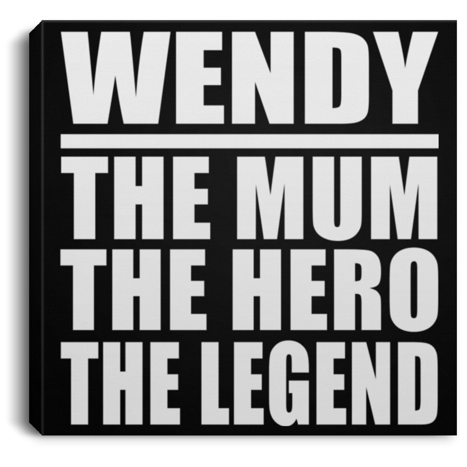 Wendy The Mum The Hero The Legend - Canvas Square