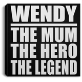 Wendy The Mum The Hero The Legend - Canvas Square