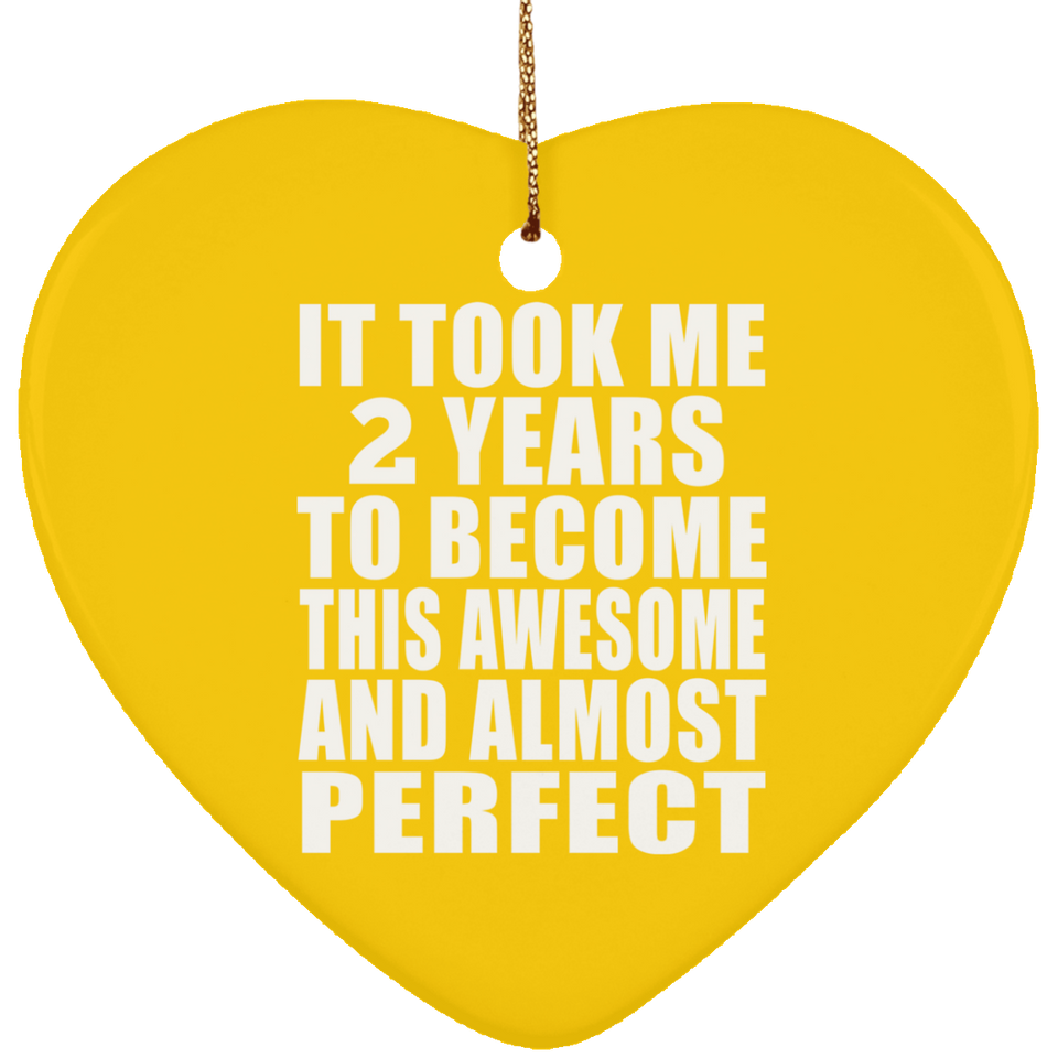 2nd Birthday Took 2 Years To Become Awesome & Perfect - Heart Ornament