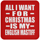 All I Want For Christmas Is My English Mastiff - Coaster