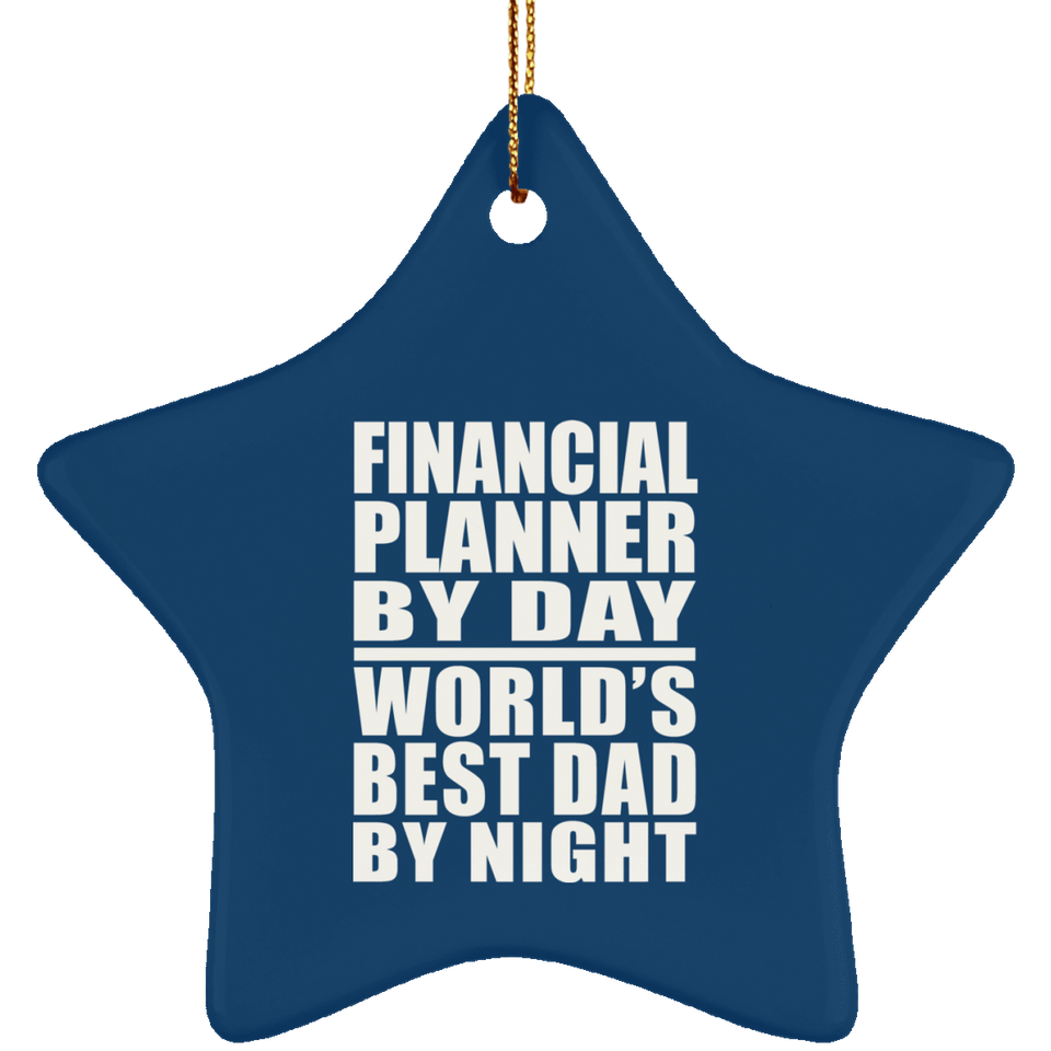 Financial Planner By Day World's Best Dad By Night - Star Ornament