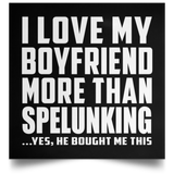 I Love My Boyfriend More Than Spelunking - Poster Square