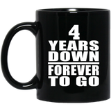 4th Anniversary 4 Years Down Forever to Go - 11oz Coffee Mug Black