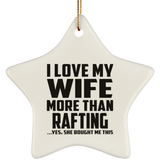 I Love My Wife More Than Rafting - Star Ornament