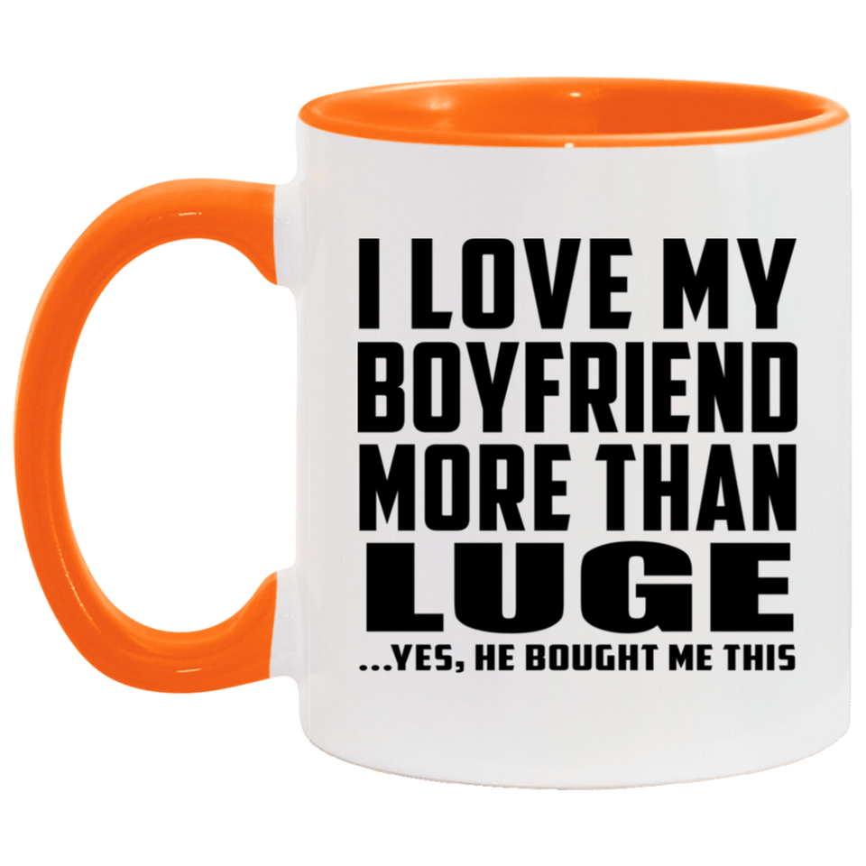 I Love My Boyfriend More Than Luge - 11oz Accent Mug Orange