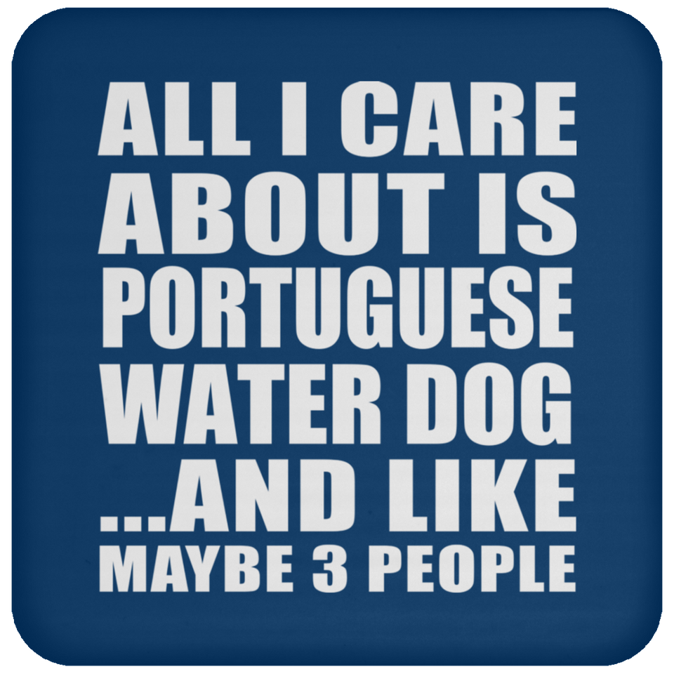 All I Care About Is Portuguese Water Dog - Drink Coaster