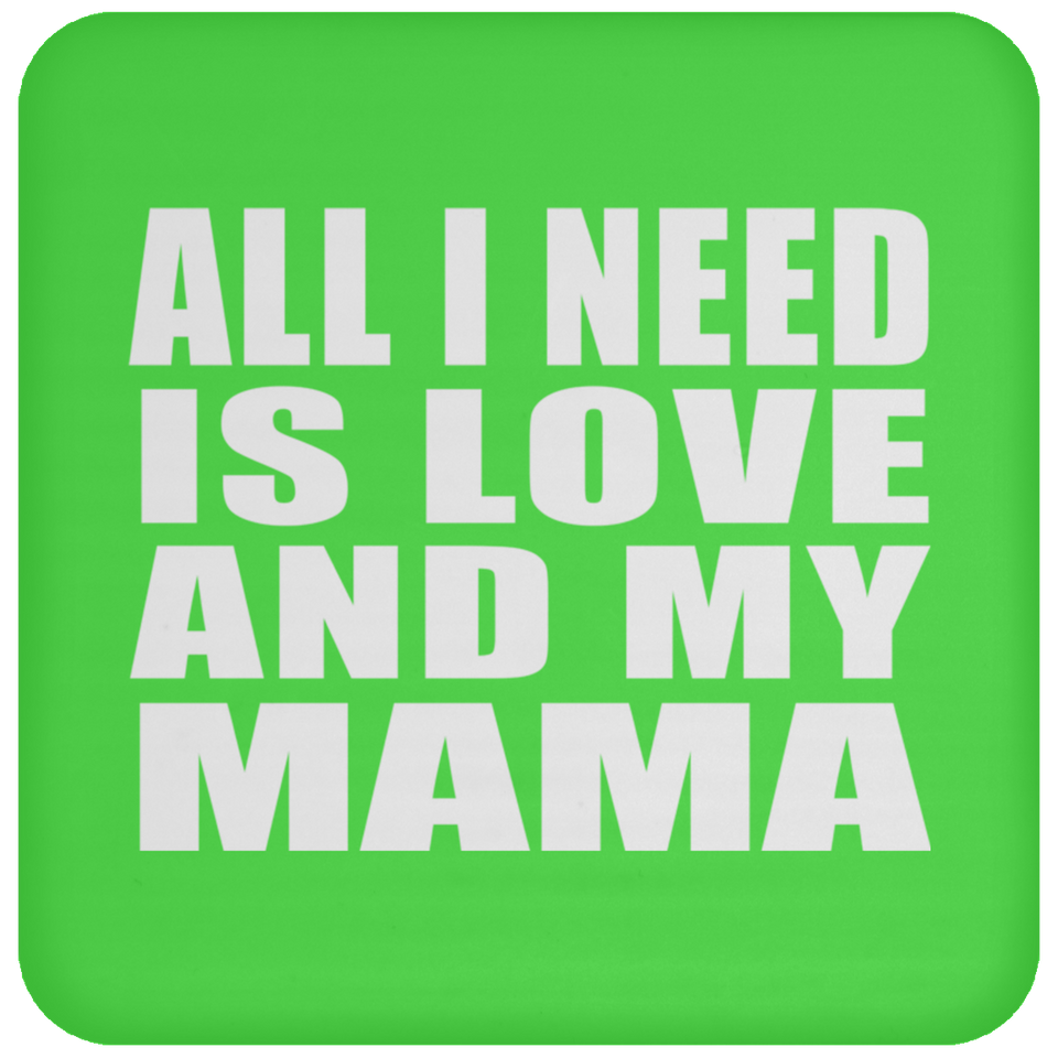 All I Need Is Love And My Mama - Drink Coaster