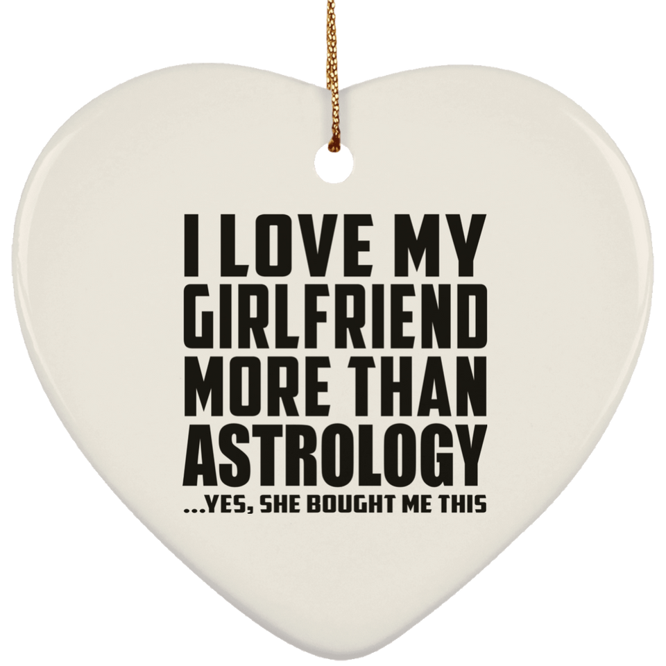 I Love My Girlfriend More Than Astrology - Heart Ornament