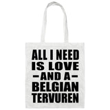 All I Need Is Love And A Belgian Tervuren - Tote Bag White