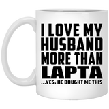 I Love My Husband More Than Lapta - 11 Oz Coffee Mug