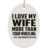 I Love My Wife More Than Four Wheeling - Oval Ornament