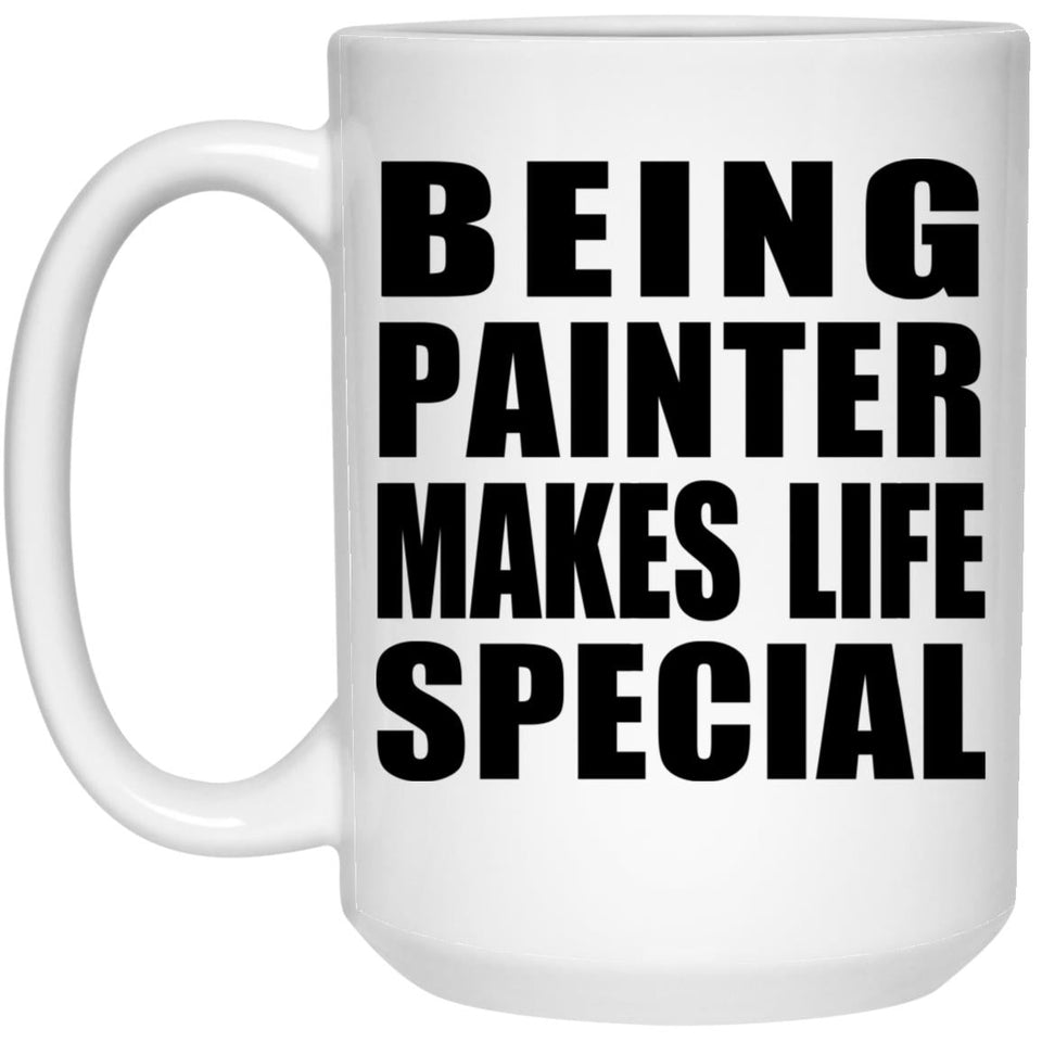 Being Painter Makes Life Special - 15oz Coffee Mug
