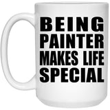 Being Painter Makes Life Special - 15oz Coffee Mug