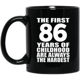 86th Birthday First 86 Years of Childhood Are The Hardest - 11oz Coffee Mug Black