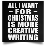 All I Want For Christmas Is More Creative Writing - Poster Square