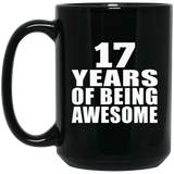 17th Birthday 17 Years Of Being Awesome - 15 Oz Coffee Mug Black