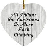 All I Want For Christmas Is More Rock Climbing - Heart Ornament F