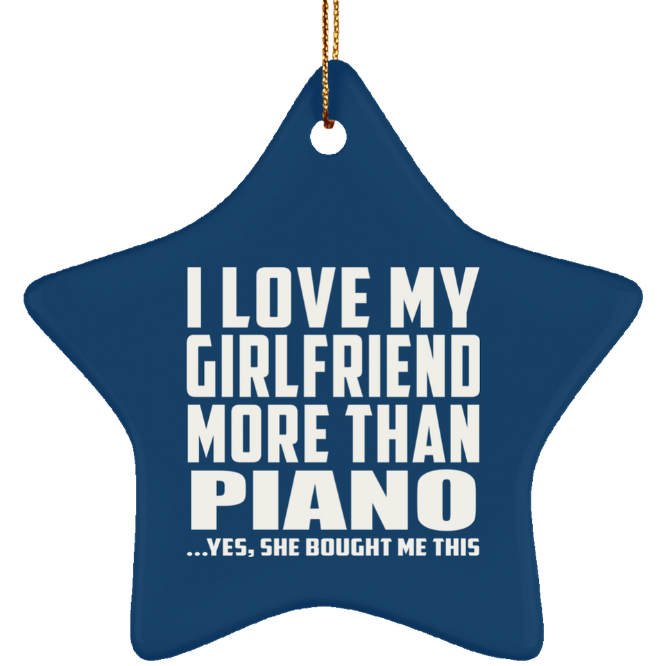 I Love My Girlfriend More Than Piano - Star Ornament