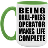 Being Drill-Press Operator Makes Life Complete - 15oz Accent Mug Green