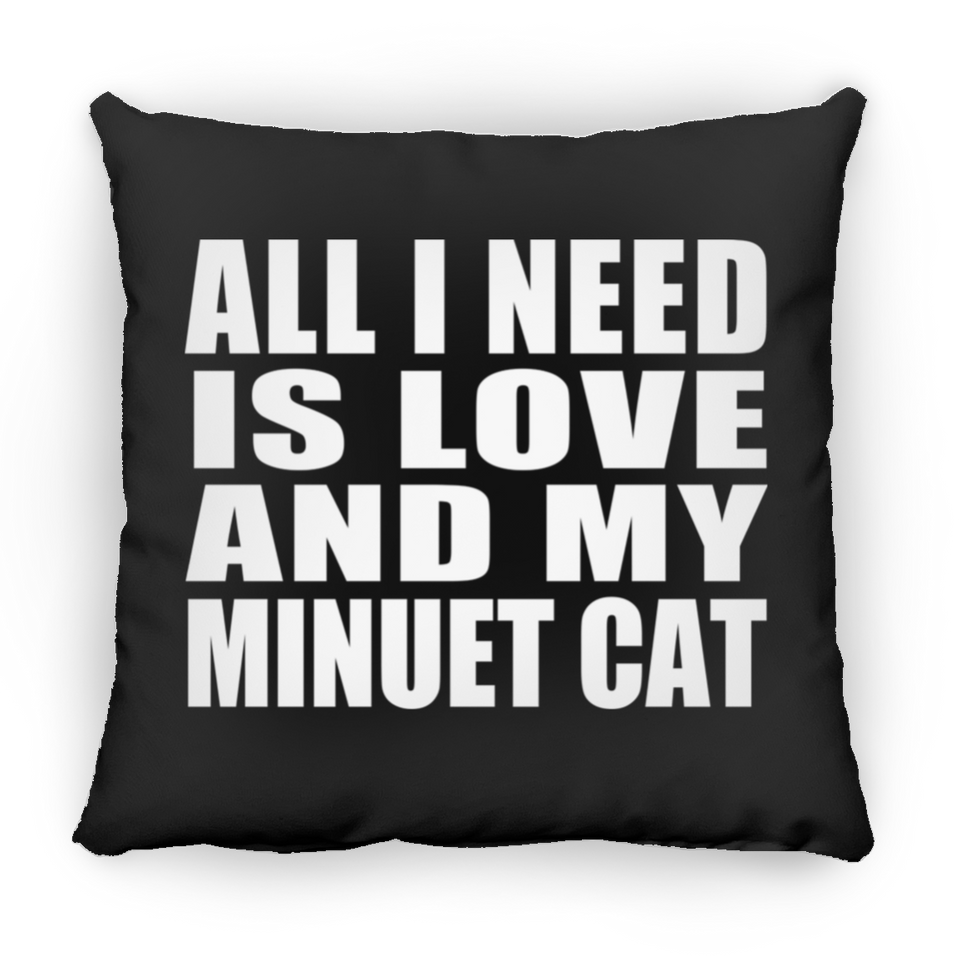 All I Need Is Love And My Minuet Cat - Throw Pillow Black