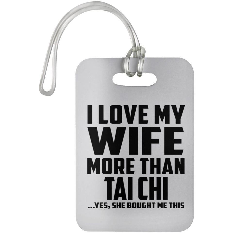 I Love My Wife More Than Tai Chi - Luggage Bag Tag