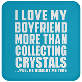 I Love My Boyfriend More Than Collecting Crystals - Drink Coaster