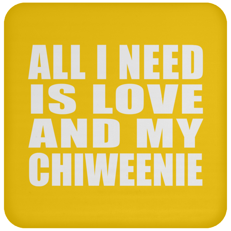 All I Need Is Love And My Chiweenie - Drink Coaster