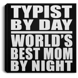 Typist By Day World's Best Mom By Night - Canvas Square