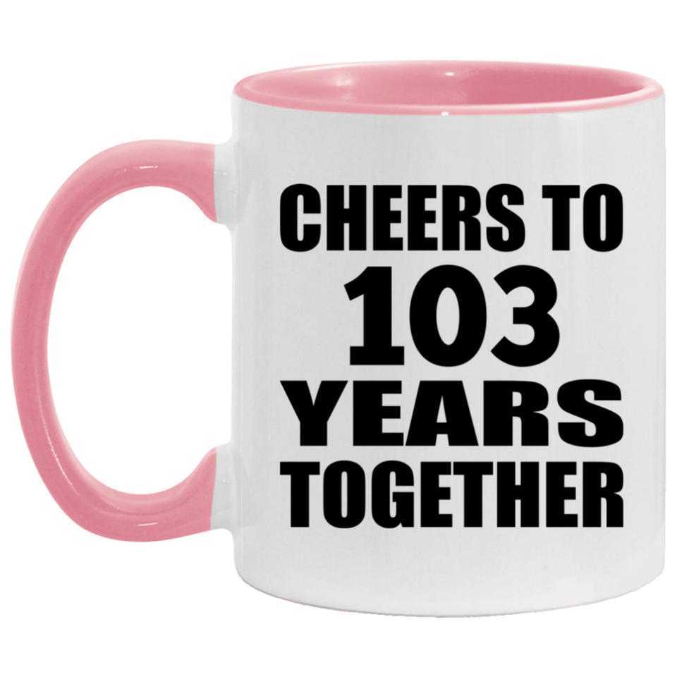 103rd Anniversary Cheers To 103 Years Together - 11oz Accent Mug Pink