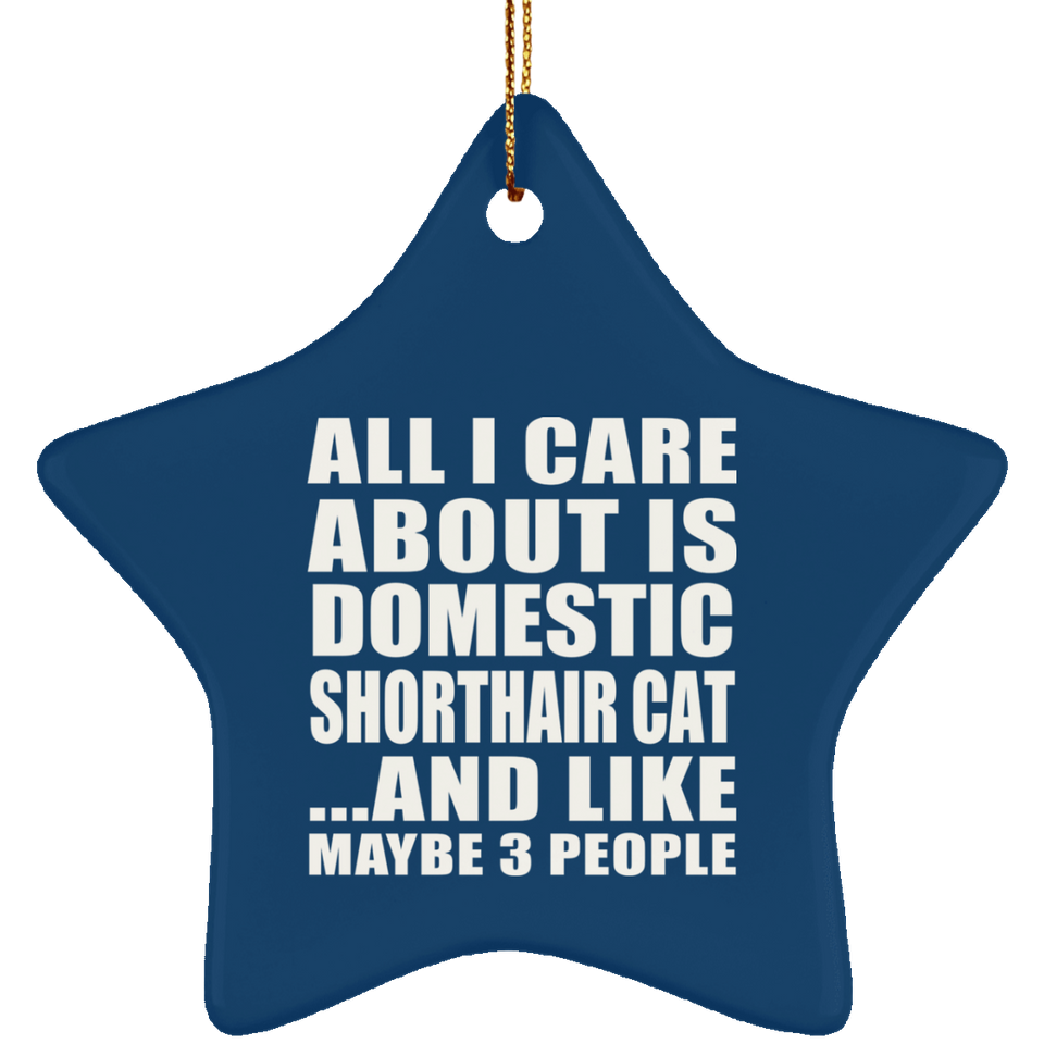All I Care About Is Domestic Shorthair Cat - Star Ornament